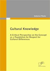 Cultural Knowledge - A Critical Perspective on the Concept as a Foundation for Respect for Cultural Differences - Katharina Pilhofer - ebook
