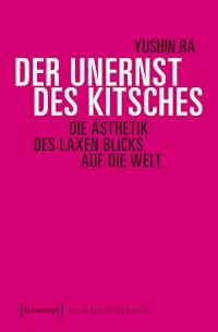 Der Unernst des Kitsches - Yushin Ra - ebook