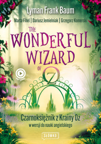 The Wonderful Wizard of Oz. Czarnoksiężnik z Krainy Oz w wersji do nauki angielskiego - Lyman Frank Baum, Marta Fihel, Dariusz Jemielniak, Grzegorz Komerski - ebook + audiobook