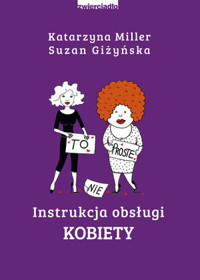 Instrukcja obsługi kobiety - Katarzyna Miller, Suzan Giżyńska - książka