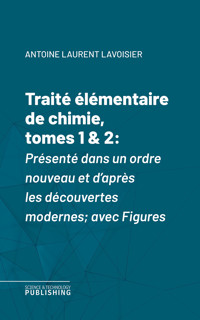 Traité élémentaire de chimie, tomes 1 & 2 - Lavoisier - ebook