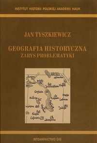 Geografia historyczna Zarys problematyki - Tyszkiewicz Jan - książka