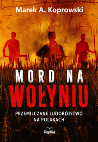 Mord na Wołyniu. Przemilczane ludobójstwo na Polakach - Marek A. Koprowski - ebook + książka