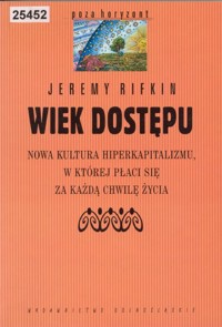 Wiek dostępu. Nowa kultura hiperkapitalizmu, w której płaci się za każdą chwilę życia - Jeremy Rifkin - ebook