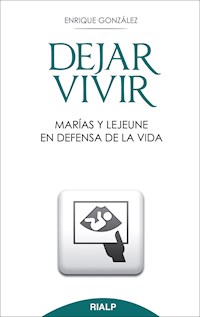 Dejar vivir. Marías y Lejeune en defensa de la vida - Enrique González Fernández - ebook