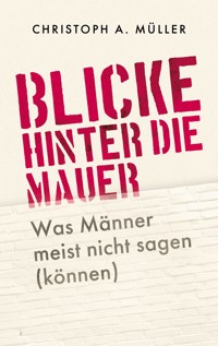 Blicke hinter die Mauer - Christoph A. Müller - ebook