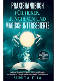 Praxishandbuch für Hexen, Junghexen und magisch Interessierte - Sunita Elia - ebook