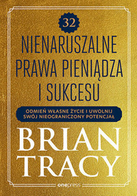 32 nienaruszalne prawa pieniądza i sukcesu. Odmień własne życie i uwolnij swój nieograniczony potenciał - Tracy Brian - książka