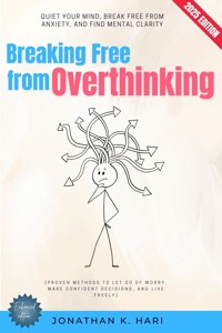 Breaking Free from Overthinking: - Jonathan K. Hari - ebook