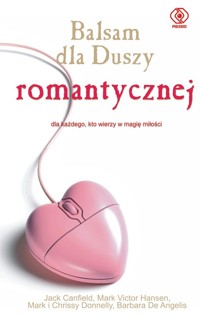 Balsam dla duszy romantycznej - Canfield Jack, Hansen Mark Victor, Donnelly Mark, Donnelly Crissy, Angelis Barbara - książka