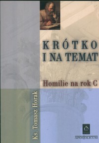 Krótko i na temat Homilie na rok C - Horak Tomasz - książka