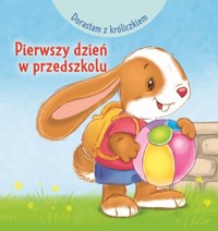 Dorastam z króliczkiem. Pierwszy dzień w przedszkolu - Adrienne Heymans - książka