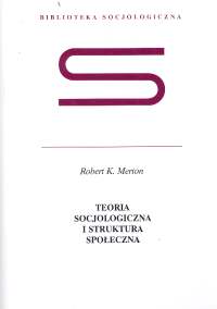 Teoria socjologiczna i struktura społeczna - Merton Robert K. - książka