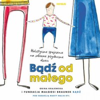 Bądź od małego. Holistyczne spojrzenie na zdrowie psychiczne dzieci - Fundacja Małgosi Braunek "Bądź" - audiobook