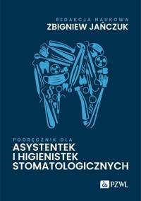 Podręcznik dla asystentek i higienistek stomatologicznych - Jańczuk Zbigniew - książka
