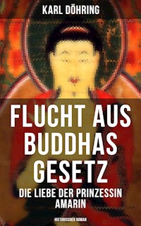 Flucht aus Buddhas Gesetz - Die Liebe der Prinzessin Amarin (Historischer Roman) - Karl Döhring - ebook