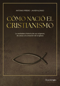 Cómo nació el cristianismo - Javier Alonso - ebook