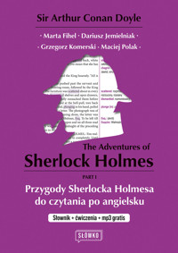 The Adventures of Sherlock Holmes Part 1. Przygody Sherlocka Holmesa do czytania po angielsku - Dariusz Jemielniak, Marta Fihel, Grzegorz Komerski, Maciej Polak, Sir Arthur Conan Doyle  - książka