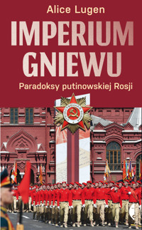 Imperium gniewu. Paradoksy putinowskiej Rosji - Lugen Alice - ebook