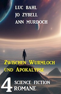 Zwischen Wurmloch und Apokalypse: 4 Science Fiction Romane - Luc Bahl - ebook
