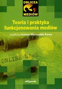 Teoria i praktyka funkcjonowania mediów -  - książka