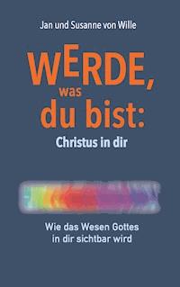 Werde, was du bist: Christus in dir - Jan von Wille - ebook