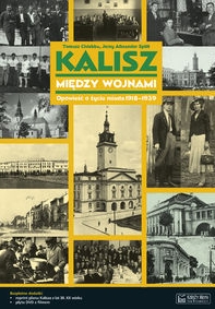 Kalisz między wojnami. Opowieść o życiu miasta 1918-1939 - Michał Pszczółkowski - książka