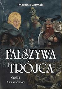 Fałszywa trójca. Część 1 – Kres wieczności - Marcin Buczyński - ebook