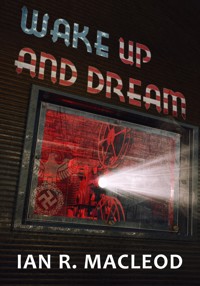 Wake Up and Dream - Ian R. MacLeod - ebook