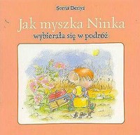 Jak myszka Ninka wybierała się w podróż -  Sonia Denys - ebook