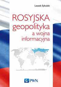 Rosyjska geopolityka a wojna informacyjna - Leszek Sykulski - książka
