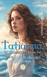 Tatianna, la chasseuse blanche - Tome 3 - Stéphane Chauvin - ebook