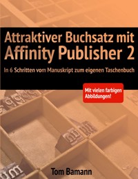 Attraktiver Buchsatz mit Affinity Publisher 2 - Tom Bamann - ebook