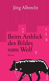 Beim Anblick des Bildes vom Wolf - Jörg Albrecht - ebook