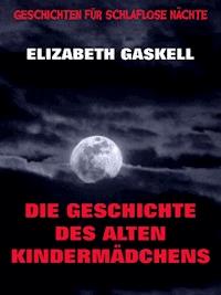 Die Geschichte des alten Kindermädchens - Elizabeth Gaskell - ebook