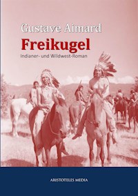 Die Freikugel - Gustave Aimard - ebook