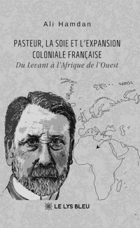 Pasteur, la soie et l’expansion coloniale française - Ali Hamdan - ebook