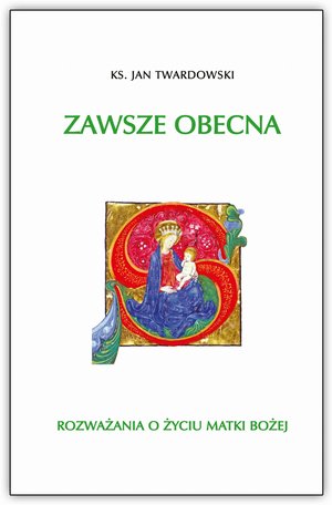 Zawsze obecna. Rozważania o życiu Matki Bożej - Ks. Jan Twardowski - książka