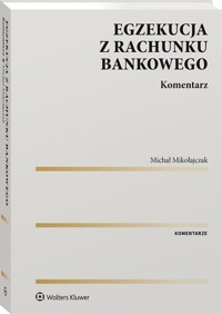 Egzekucja z rachunku bankowego. Komentarz - Mikołajczak Michał - książka