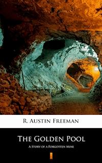 The Golden Pool. A Story of a Forgotten Mine - R. Austin Freeman - ebook