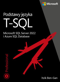 Podstawy języka T-SQL: Microsoft SQL Server 2022 i Azure SQL Database - Ben-Gan Itzik - książka