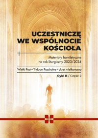 UCZESTNICZĘ WE WSPÓLNOCIE KOŚCIOŁA. Materiały homiletyczne na rok liturgiczny 2023/2024. Wielki Post – Triduum Paschalne – okres wielkanocny. Cykl B. CZĘŚĆ 2 - ks. Michał Dąbrówka (red.) - ebook