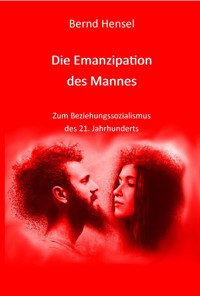 Die Emanzipation des Mannes - Bernd Hensel - ebook