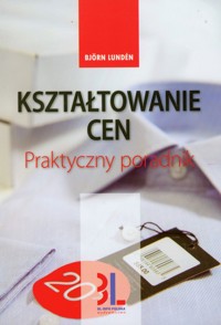 Kształtowanie cen Praktyczny poradnik - Bjorn Lunden - książka