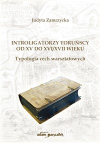 Introligatorzy toruńscy od XV do XVI/XVII wieku. Typologia cech warsztatowych - Zamrzycka Judyta - książka