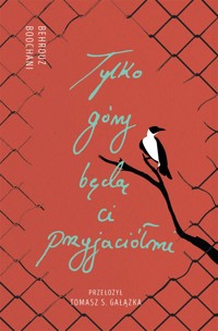 Tylko góry będą ci przyjaciółmi. Słowa z więzienia Manus - Boochani Behrouz - ebook