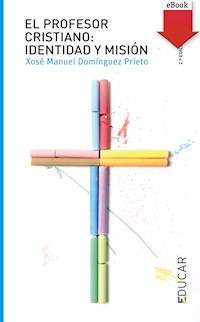 El profesor cristiano: Identidad y misión - Xosé Manuel Domínguez Prieto - ebook