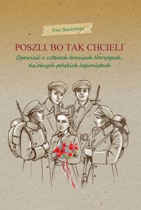Poszli, bo tak chcieli. Opowieść o czterech braciach Herzogach, dzielnych polskich legionistach - Stefan Ossowiecki - książka