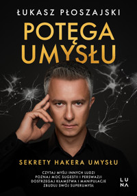 Potęga umysłu. Sekrety Hakera Umysłu - Łukasz Płoszajski - książka
