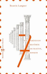 Die 7 größten Irrtümer über Frauen, die denken - Beatrix Langner - ebook